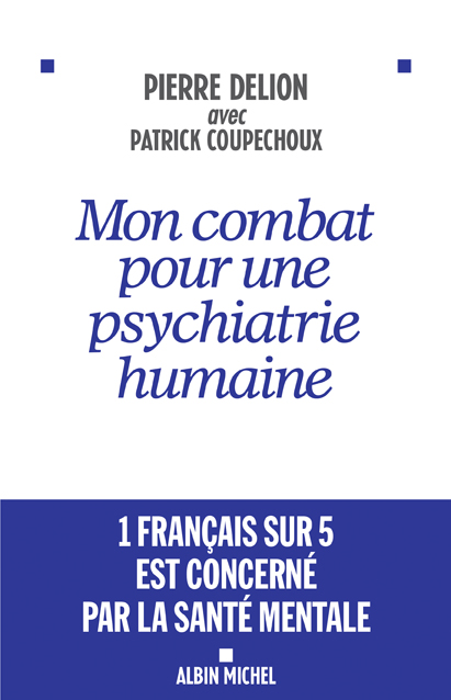 « Mon combat pour une psychiatrie humaine »  par Pierre DELION
